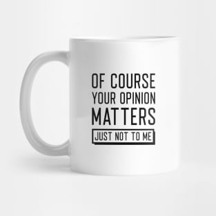 Your Opinion Matters Mug